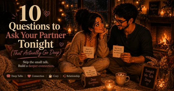 10 Questions to Ask Your Partner Tonight (That Actually Go Deep)